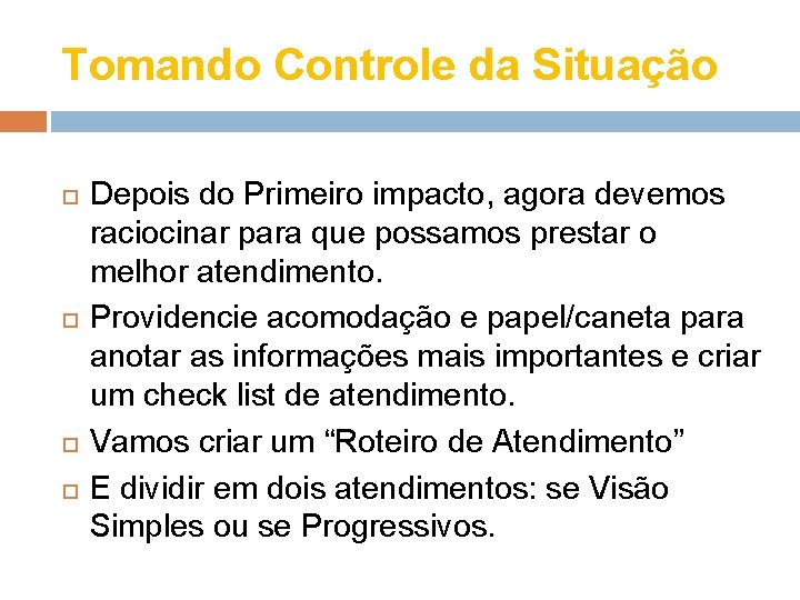 Tomando Controle da Situação Depois do Primeiro impacto, agora devemos raciocinar para que possamos