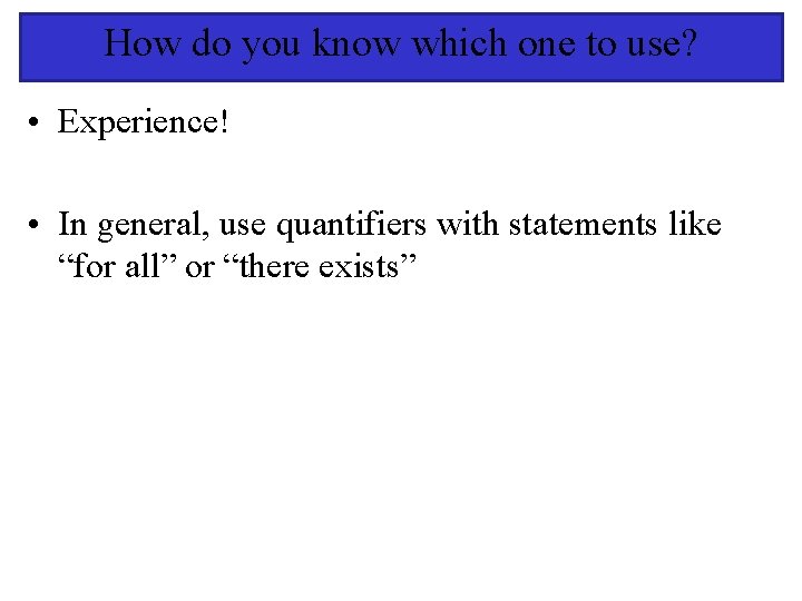 How do you know which one to use? • Experience! • In general, use