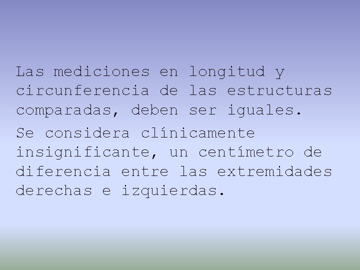 Las mediciones en longitud y circunferencia de las estructuras comparadas, deben ser iguales. Se