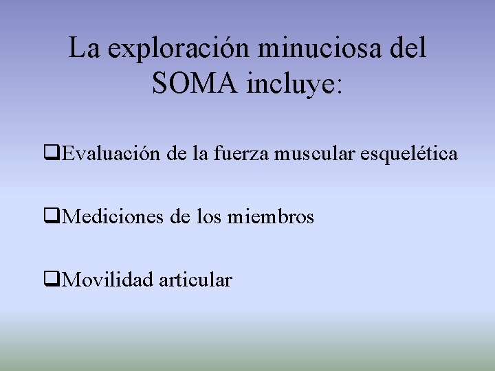 La exploración minuciosa del SOMA incluye: q. Evaluación de la fuerza muscular esquelética q.