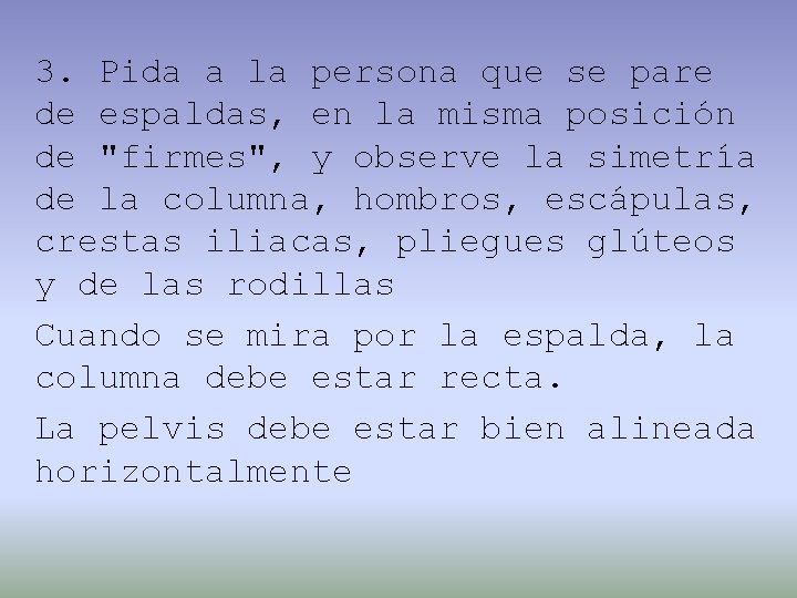 3. Pida a la persona que se pare de espaldas, en la misma posición