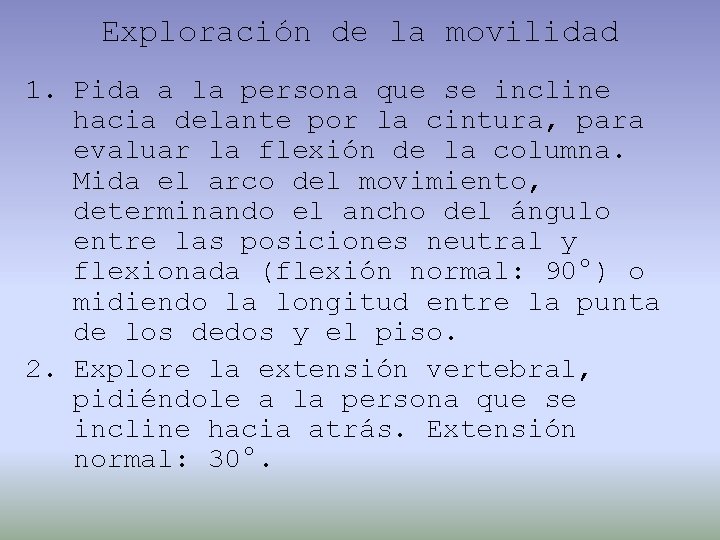 Exploración de la movilidad 1. Pida a la persona que se incline hacia delante