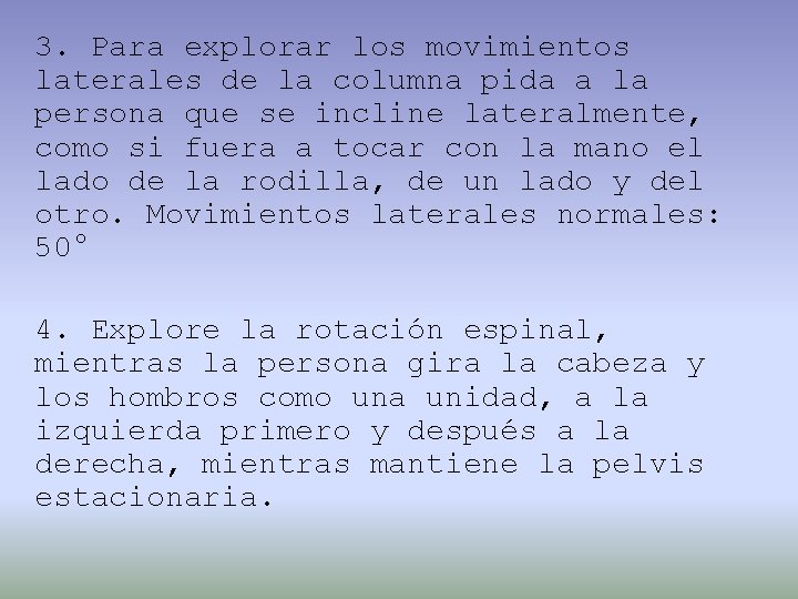 3. Para explorar los movimientos laterales de la columna pida a la persona que