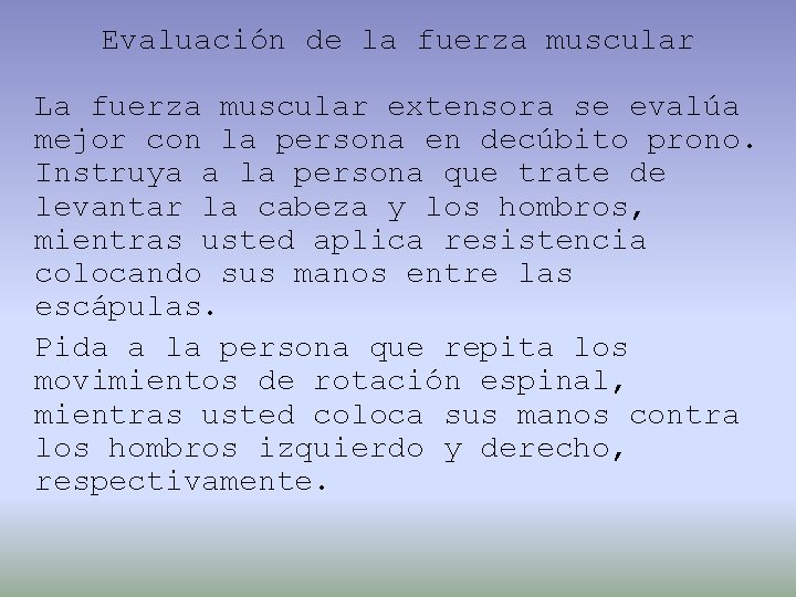 Evaluación de la fuerza muscular La fuerza muscular extensora se evalúa mejor con la