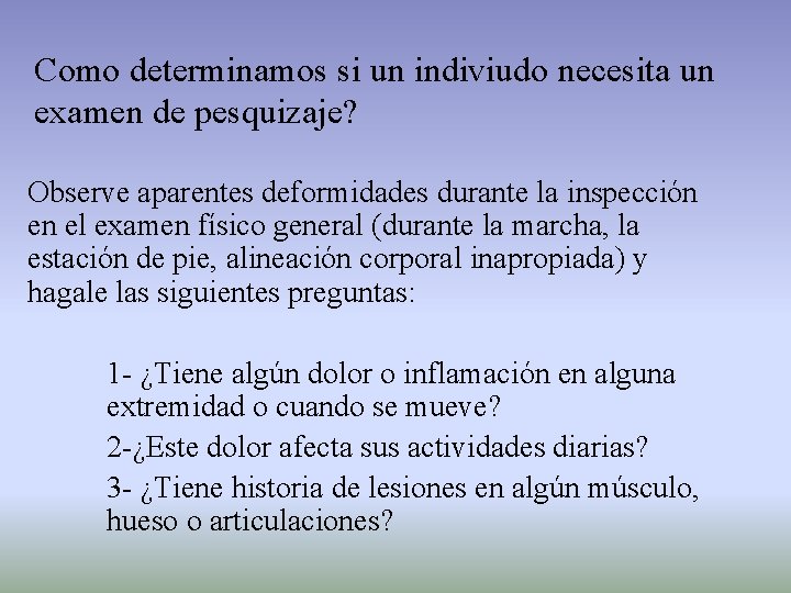 Como determinamos si un indiviudo necesita un examen de pesquizaje? Observe aparentes deformidades durante