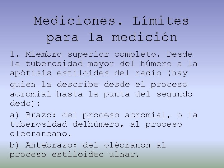 Mediciones. Límites para la medición 1. Miembro superior completo. Desde la tuberosidad mayor del