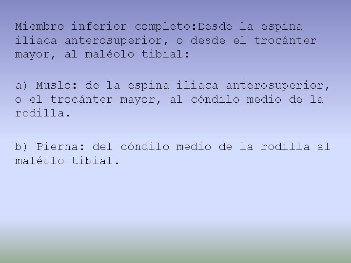 Miembro inferior completo: Desde la espina iliaca anterosuperior, o desde el trocánter mayor, al