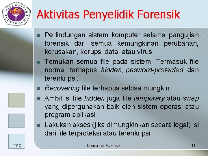 Aktivitas Penyelidik Forensik n n n 2010 Perlindungan sistem komputer selama pengujian forensik dari