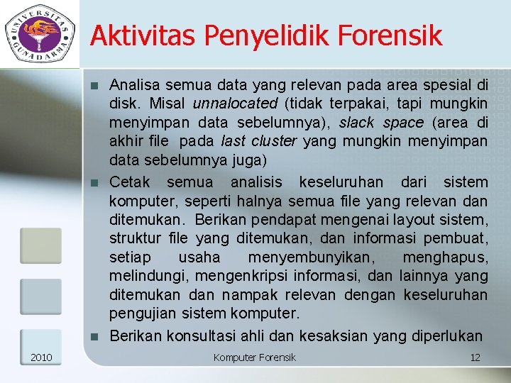 Aktivitas Penyelidik Forensik n n n 2010 Analisa semua data yang relevan pada area