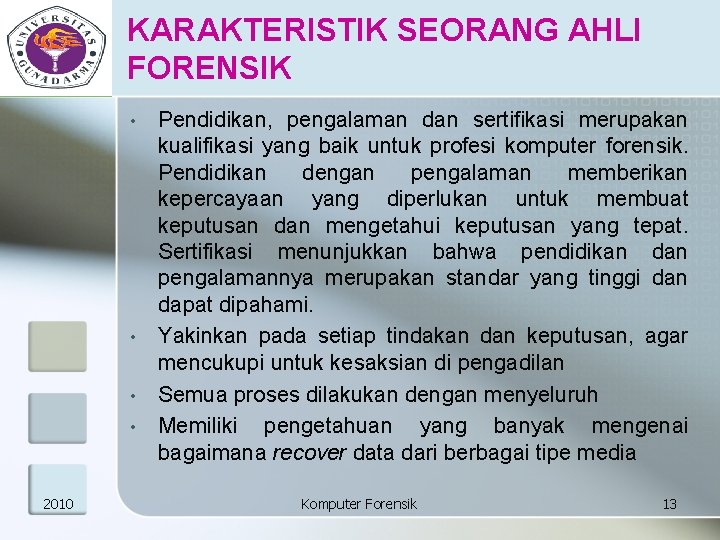 KARAKTERISTIK SEORANG AHLI FORENSIK • • 2010 Pendidikan, pengalaman dan sertifikasi merupakan kualifikasi yang