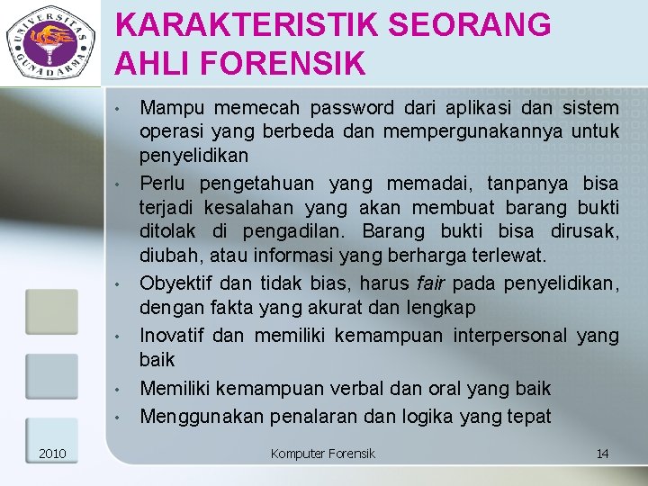 KARAKTERISTIK SEORANG AHLI FORENSIK • • • 2010 Mampu memecah password dari aplikasi dan