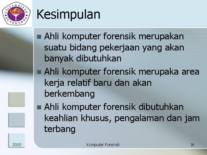 Kesimpulan Ahli komputer forensik merupakan suatu bidang pekerjaan yang akan banyak dibutuhkan n Ahli