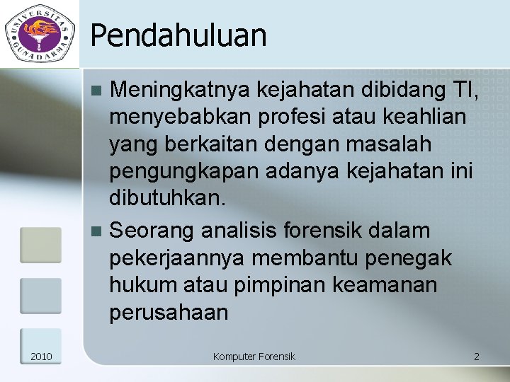 Pendahuluan Meningkatnya kejahatan dibidang TI, menyebabkan profesi atau keahlian yang berkaitan dengan masalah pengungkapan