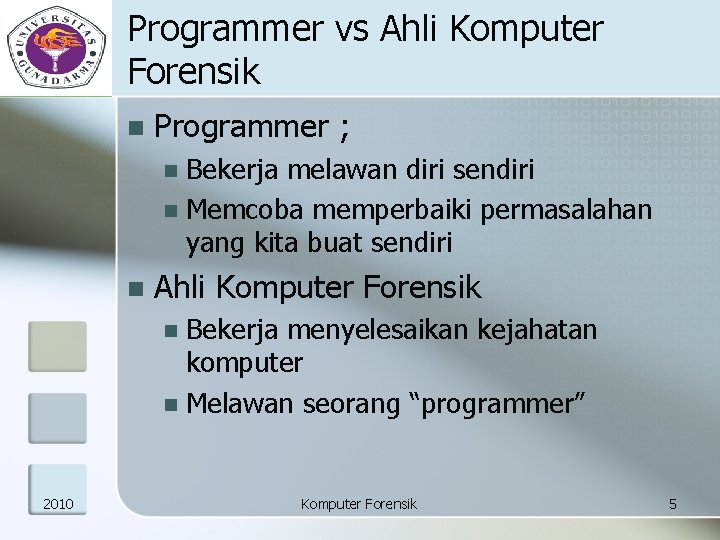 Programmer vs Ahli Komputer Forensik n Programmer ; Bekerja melawan diri sendiri n Memcoba