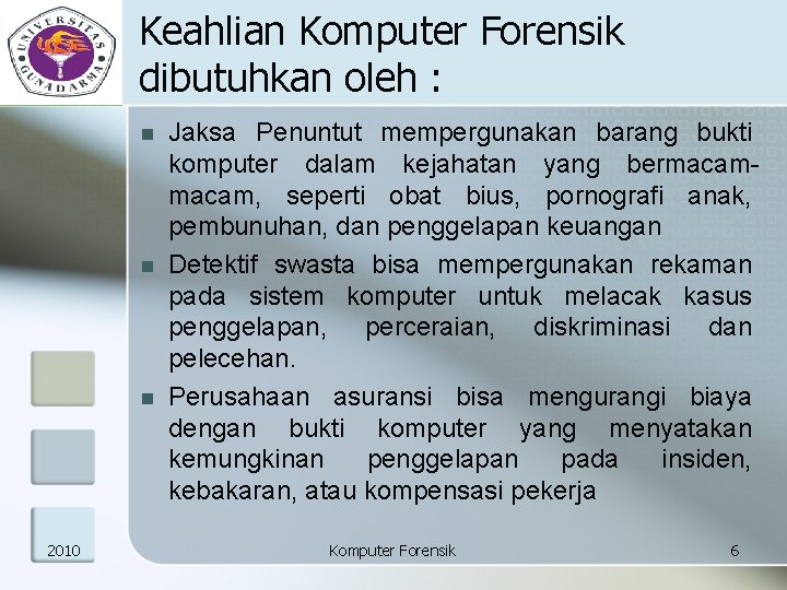 Keahlian Komputer Forensik dibutuhkan oleh : n n n 2010 Jaksa Penuntut mempergunakan barang