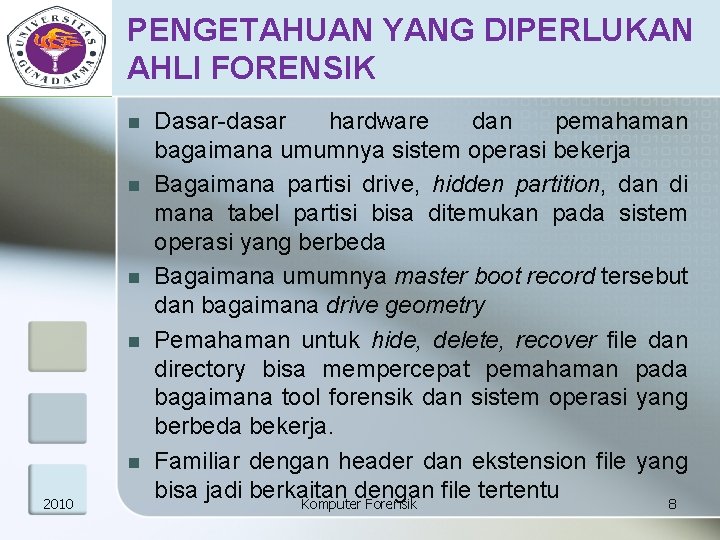 PENGETAHUAN YANG DIPERLUKAN AHLI FORENSIK n n n 2010 Dasar-dasar hardware dan pemahaman bagaimana