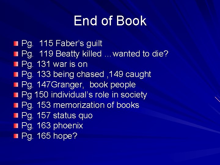 End of Book Pg. 115 Faber’s guilt Pg. 119 Beatty killed …wanted to die? End of Book Pg. 115 Faber’s guilt Pg. 119 Beatty killed …wanted to die?