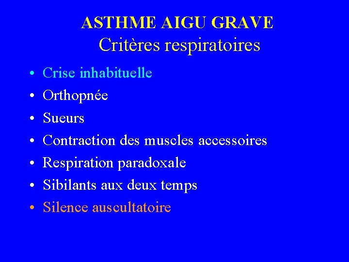 ASTHME AIGU GRAVE Critères respiratoires • • Crise inhabituelle Orthopnée Sueurs Contraction des muscles