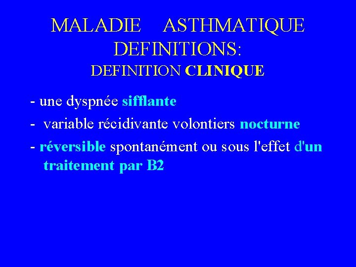 MALADIE ASTHMATIQUE DEFINITIONS: DEFINITION CLINIQUE - une dyspnée sifflante - variable récidivante volontiers nocturne