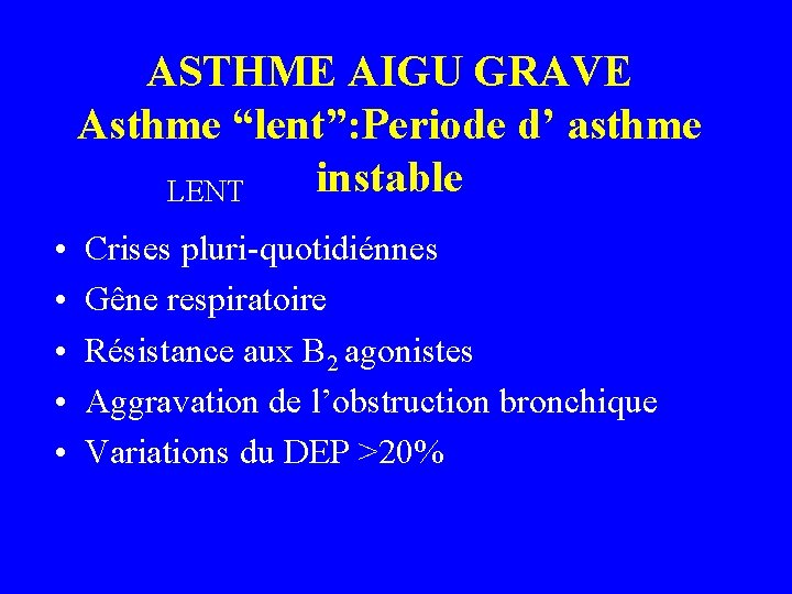 ASTHME AIGU GRAVE Asthme “lent”: Periode d’ asthme instable LENT • • • Crises