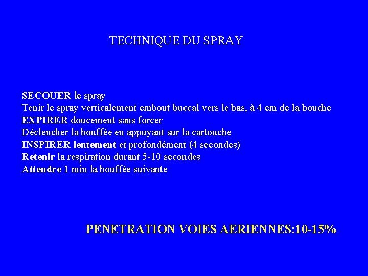 TECHNIQUE DU SPRAY SECOUER le spray Tenir le spray verticalement embout buccal vers le