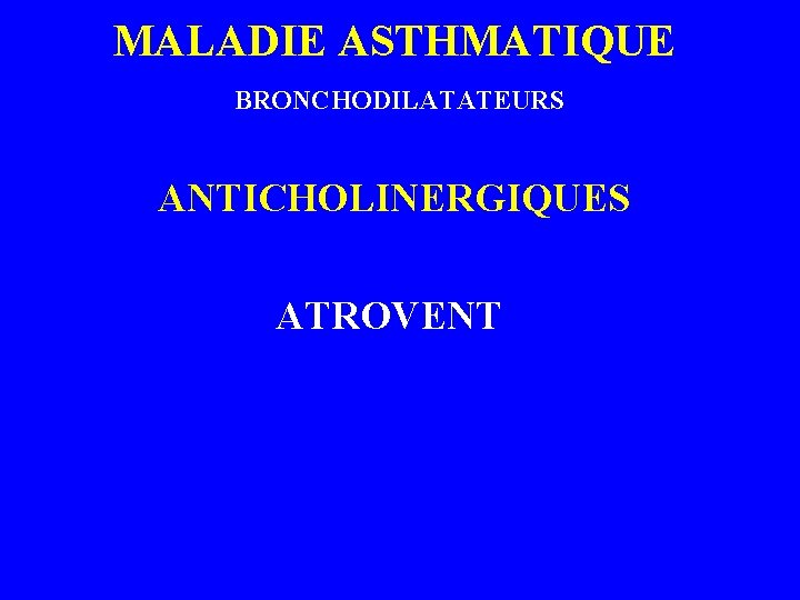 MALADIE ASTHMATIQUE BRONCHODILATATEURS ANTICHOLINERGIQUES ATROVENT 