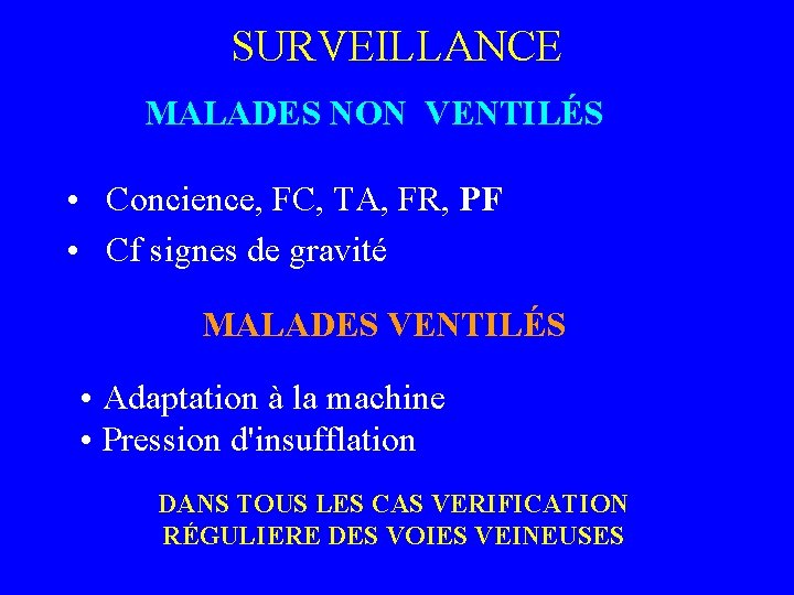 SURVEILLANCE MALADES NON VENTILÉS • Concience, FC, TA, FR, PF • Cf signes de