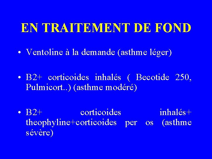 EN TRAITEMENT DE FOND • Ventoline à la demande (asthme léger) • B 2+