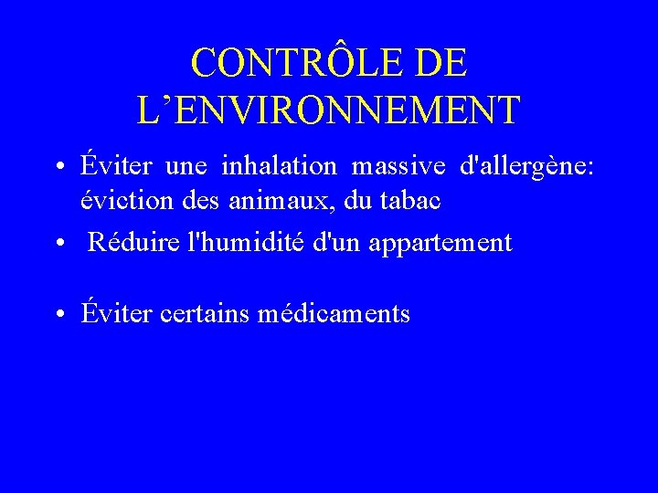 CONTRÔLE DE L’ENVIRONNEMENT • Éviter une inhalation massive d'allergène: éviction des animaux, du tabac