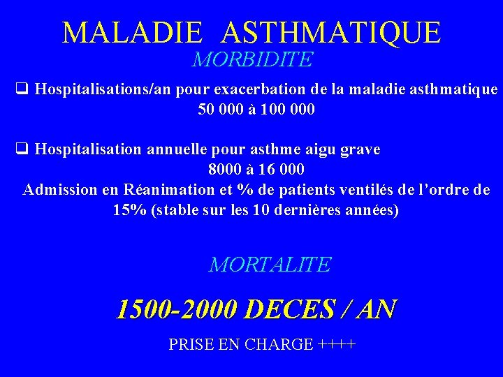 MALADIE ASTHMATIQUE MORBIDITE q Hospitalisations/an pour exacerbation de la maladie asthmatique 50 000 à