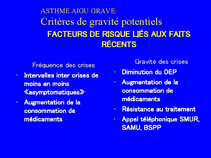 ASTHME AIGU GRAVE: Critères de gravité potentiels FACTEURS DE RISQUE LIÉS AUX FAITS RÉCENTS