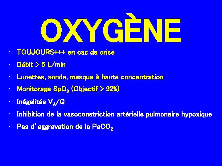 OXYGÈNE • TOUJOURS+++ en cas de crise • Débit > 5 L/min • Lunettes,