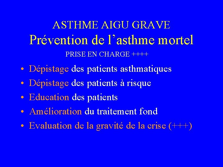 ASTHME AIGU GRAVE Prévention de l’asthme mortel PRISE EN CHARGE ++++ • • •