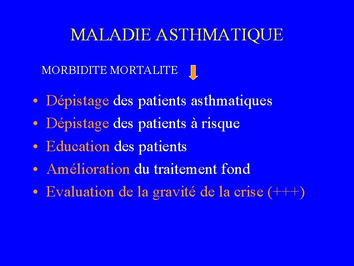 MALADIE ASTHMATIQUE MORBIDITE MORTALITE • • • Dépistage des patients asthmatiques Dépistage des patients