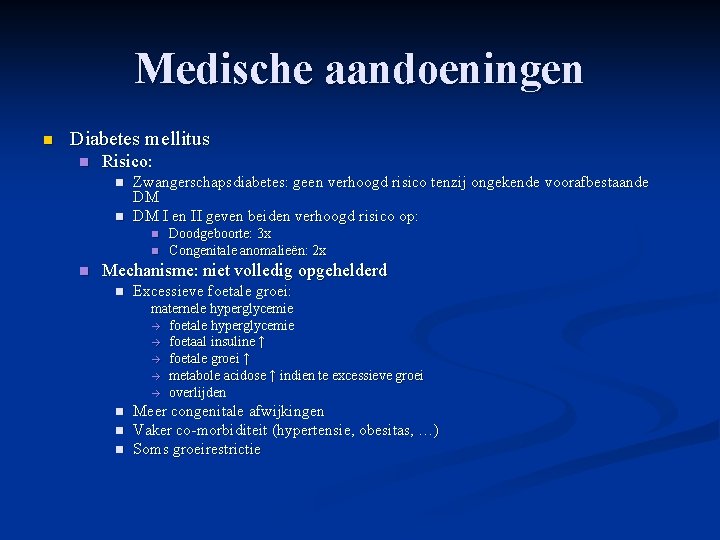 Medische aandoeningen n Diabetes mellitus n Risico: n n Zwangerschapsdiabetes: geen verhoogd risico tenzij Medische aandoeningen n Diabetes mellitus n Risico: n n Zwangerschapsdiabetes: geen verhoogd risico tenzij