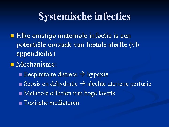 Systemische infecties Elke ernstige maternele infectie is een potentiële oorzaak van foetale sterfte (vb Systemische infecties Elke ernstige maternele infectie is een potentiële oorzaak van foetale sterfte (vb