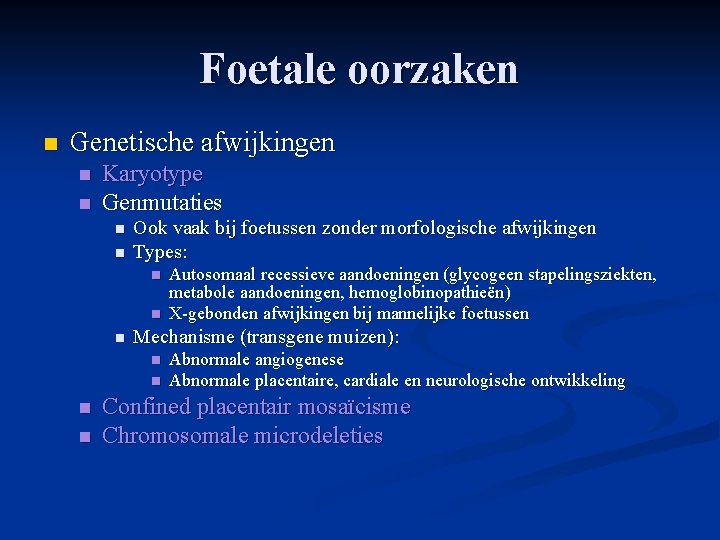 Foetale oorzaken n Genetische afwijkingen n n Karyotype Genmutaties n n Ook vaak bij Foetale oorzaken n Genetische afwijkingen n n Karyotype Genmutaties n n Ook vaak bij