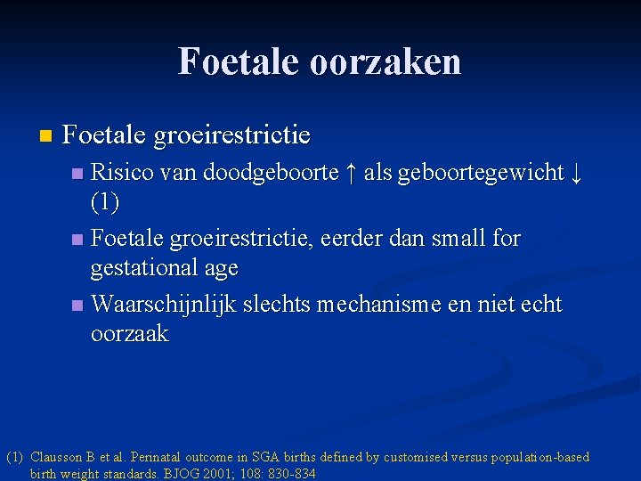 Foetale oorzaken n Foetale groeirestrictie Risico van doodgeboorte ↑ als geboortegewicht ↓ (1) n Foetale oorzaken n Foetale groeirestrictie Risico van doodgeboorte ↑ als geboortegewicht ↓ (1) n