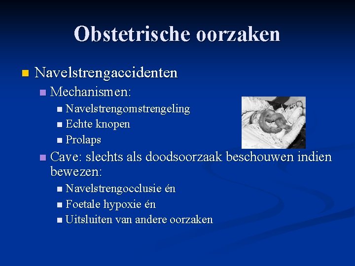 Obstetrische oorzaken n Navelstrengaccidenten n Mechanismen: n Navelstrengomstrengeling n Echte knopen n Prolaps n Obstetrische oorzaken n Navelstrengaccidenten n Mechanismen: n Navelstrengomstrengeling n Echte knopen n Prolaps n