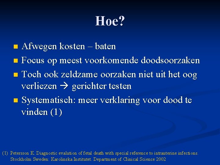 Hoe? Afwegen kosten – baten n Focus op meest voorkomende doodsoorzaken n Toch ook Hoe? Afwegen kosten – baten n Focus op meest voorkomende doodsoorzaken n Toch ook