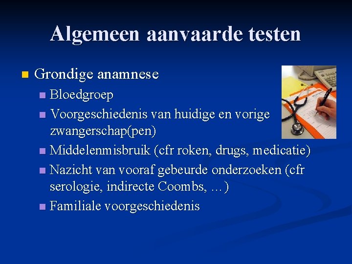 Algemeen aanvaarde testen n Grondige anamnese Bloedgroep n Voorgeschiedenis van huidige en vorige zwangerschap(pen) Algemeen aanvaarde testen n Grondige anamnese Bloedgroep n Voorgeschiedenis van huidige en vorige zwangerschap(pen)