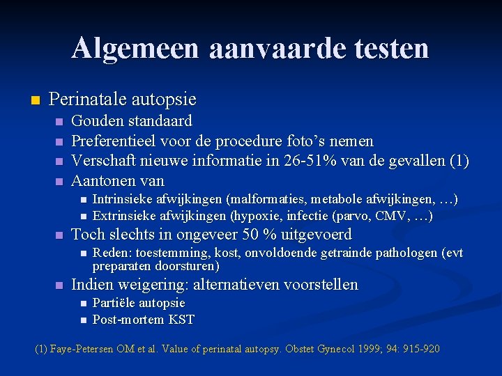 Algemeen aanvaarde testen n Perinatale autopsie n n Gouden standaard Preferentieel voor de procedure Algemeen aanvaarde testen n Perinatale autopsie n n Gouden standaard Preferentieel voor de procedure