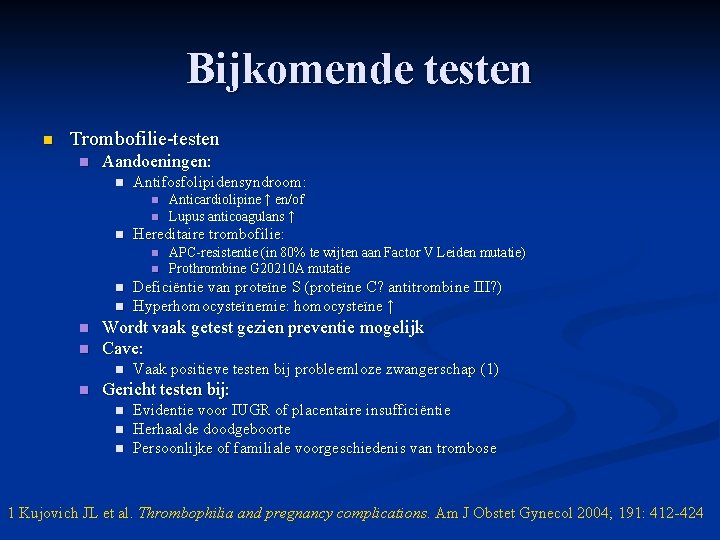 Bijkomende testen n Trombofilie-testen n Aandoeningen: n Antifosfolipidensyndroom: n n n Hereditaire trombofilie: n Bijkomende testen n Trombofilie-testen n Aandoeningen: n Antifosfolipidensyndroom: n n n Hereditaire trombofilie: n