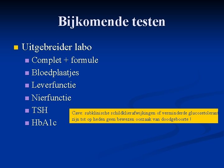 Bijkomende testen n Uitgebreider labo Complet + formule n Bloedplaatjes n Leverfunctie n Nierfunctie Bijkomende testen n Uitgebreider labo Complet + formule n Bloedplaatjes n Leverfunctie n Nierfunctie