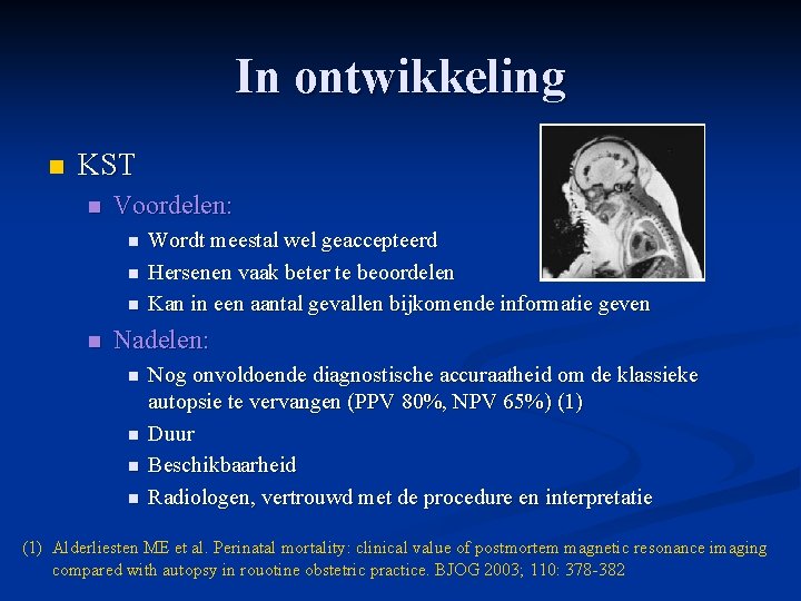In ontwikkeling n KST n Voordelen: n n Wordt meestal wel geaccepteerd Hersenen vaak In ontwikkeling n KST n Voordelen: n n Wordt meestal wel geaccepteerd Hersenen vaak