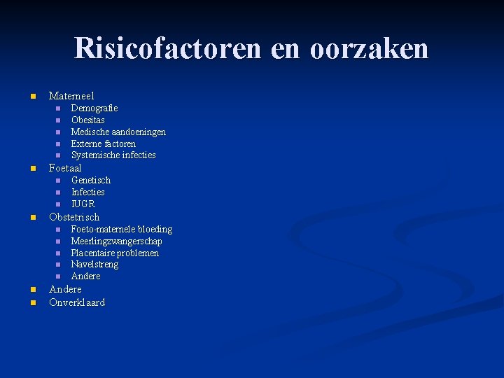 Risicofactoren en oorzaken n Materneel n n n Foetaal n n n n n Risicofactoren en oorzaken n Materneel n n n Foetaal n n n n n