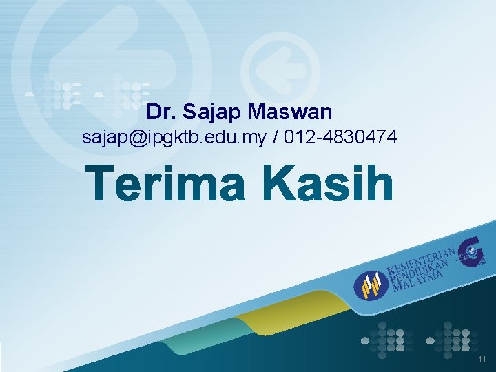 Dr. Sajap Maswan sajap@ipgktb. edu. my / 012 -4830474 11 