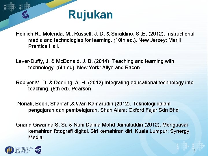 Rujukan Heinich, R. , Molenda, M. , Russell, J. D. & Smaldino, S. E.