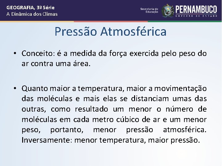 GEOGRAFIA, 3ª Série A Dinâmica dos Climas Pressão Atmosférica • Conceito: é a medida