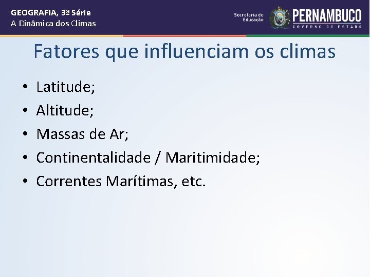 GEOGRAFIA, 3ª Série A Dinâmica dos Climas Fatores que influenciam os climas • •